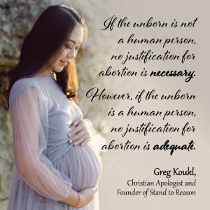 If the unborn is not a human person, no justification for abortion is necessary.  However, if the unborn is a human person, no justification for abortion is adequate. ~ Greg Koukl, Christian Apologist and Founder of Stand to Reason.